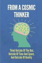 From A Cosmic Thinker: Think Outside Of The Box, Outside Of Time And Space, And Outside Of Reality