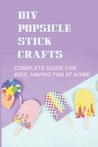 DIY Popsicle Stick Crafts: Complete Guide For Kids, Having Fun At Home