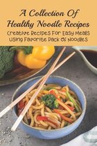 A Collection Of Healthy Noodle Recipes: Creative Recipes For Easy Meals Using Favorite Pack Of Noodles