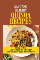 Easy And Healthy Quinoa Recipes: Recipes For Lower Your Blood Sugar And Stabilize Your Insulin Level