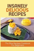 Insanely Delicious Recipes: The Rice Recipes Cookbook For Beginners