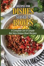 Recipes For Dishes Served In Bowls: A Complete Set Of Simple But Very Unique Bowl Recipes