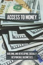 Access To Money: Building And Developing Socially Responsible Businesses