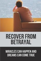 Recover From Betrayal: Miracles Can Happen And Dreams Can Come True