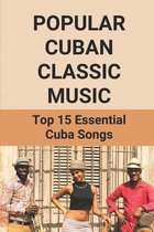 Popular Cuban Classic Music: Top 15 Essential Cuba Songs