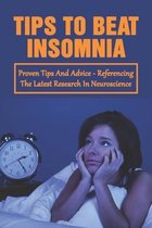 Tips To Beat Insomnia: Proven Tips And Advice - Referencing The Latest Research In Neuroscience