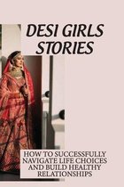 Desi Girls Stories: How To Successfully Navigate Life Choices And Build Healthy Relationships
