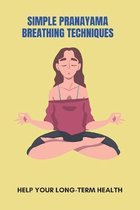 Simple Pranayama Breathing Techniques: Help Your Long-Term Health