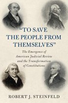 Cambridge Historical Studies in American Law and Society- 'To Save the People from Themselves'