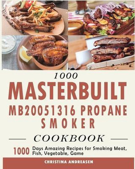 1000 Masterbuilt MB20051316 Propane Smoker Cookbook, Christina