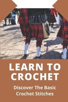 Learn To Crochet: Discover The Basic Crochet Stitches