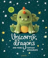 Unicorns, Dragons and More Fantasy Amigurumi, Volume 1: Bring 14 Magical Characters to Life!