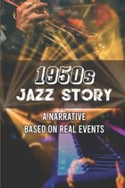 1950s Jazz Story: A Narrative Based On Real Events