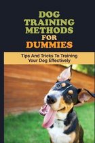 Dog Training Methods For Dummies: Tips And Tricks To Training Your Dog Effectively