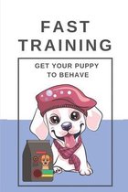Fast Training: Get Your Puppy To Behave