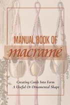 Manual Book Of Macrame': Creating Cords Into Form A Useful Or Ornamental Shape