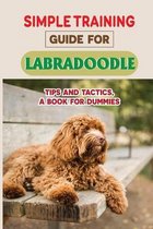 Simple Training Guide For Labradoodle: Tips And Tactics, A Book For Dummies