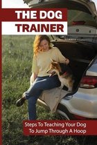 The Dog Trainer: Steps To Teaching Your Dog To Jump Through A Hoop