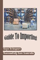 Guide To Importing: Keys To Import Successfully Into Australia