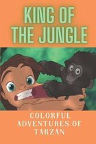 King Of The Jungle: Colorful Adventures Of Tarzan