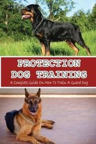Protection Dog Training: A Complete Guide On How To Train A Guard Dog
