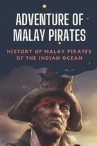 Adventure Of Malay Pirates: History Of Malay Pirates Of The Indian Ocean