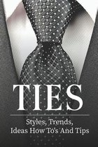 Ties: Styles, Trends, Ideas How To's And Tips