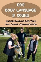 Dog Body Language & Sound: Understanding Dog Talk And Canine Communication