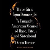 Three Girls from Bronzeville: A Uniquely American Story of Race, Fate, and Sisterhood