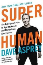 Super Human The Bulletproof Plan to Age Backward and Maybe Even Live Forever Bulletproof, 5
