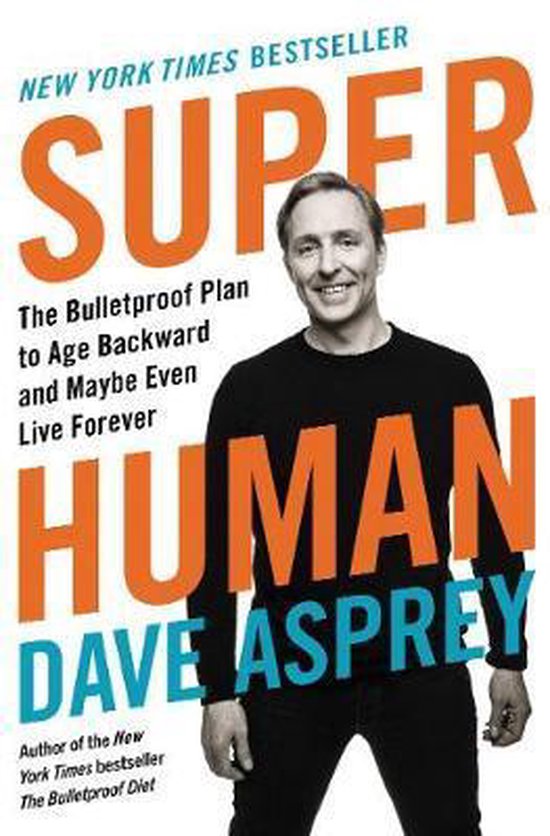 Super Human The Bulletproof Plan to Age Backward and Maybe E ... - cover