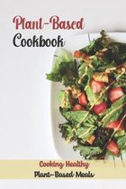 Plant-Based Cookbook: Cooking Healthy Plant-Based Meals