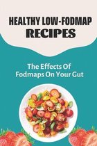 Healthy Low-FODMAP Recipes: The Effects Of Fodmaps On Your Gut