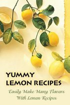 Yummy Lemon Recipes: Easily Make Many Flavors With Lemon Recipes