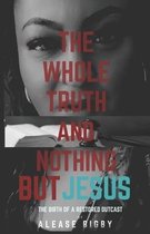 The Whole Truth and Nothing But Jesus