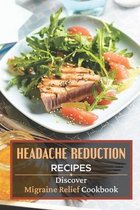 Headache Reduction Recipes: Discover Migraine Relief Cookbook