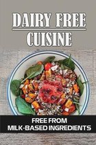 Dairy Free Cuisine: Free From Milk-Based Ingredients