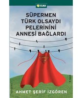 Süpermen Türk Olsaydi Pelerinini Annesi Baglardi