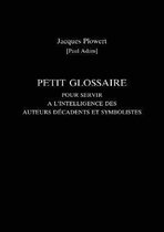 Exeter French Texts- Petit Glossaire Pour Servir A L'Intelligence Des Auteurs Decadents Et Symbolistes