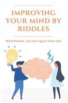Improving Your Mind By Riddles: Word Puzzles, Can You Figure Them Out