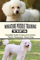 Miniature Poodle Training Tips: Complete Guide To Secure An Active, Playful, Respectful, Vibrant Dog