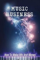 Music Business: How To Make Hits And Money
