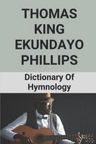 Thomas King Ekundayo Phillips: Dictionary Of Hymnology