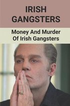 Irish Gangsters: Money And Murder Of Irish Gangsters
