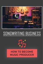 Songwriting Business: How To Become Music Producer