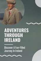 Adventures Through Ireland: Discover A Fun-Filled Journey In Ireland