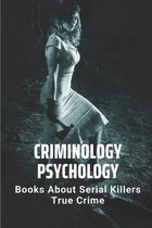 Criminology Psychology: Books About Serial Killers True Crime