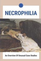 Necrophilia: An Overview Of Unusual Case Studies