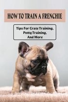 How To Train A Frenchie: Tips For Crate Training, Potty Training, And More