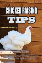 Chicken Raising Tips: The Complete Guide To Raising Backyard Chickens With Joy And Excitement